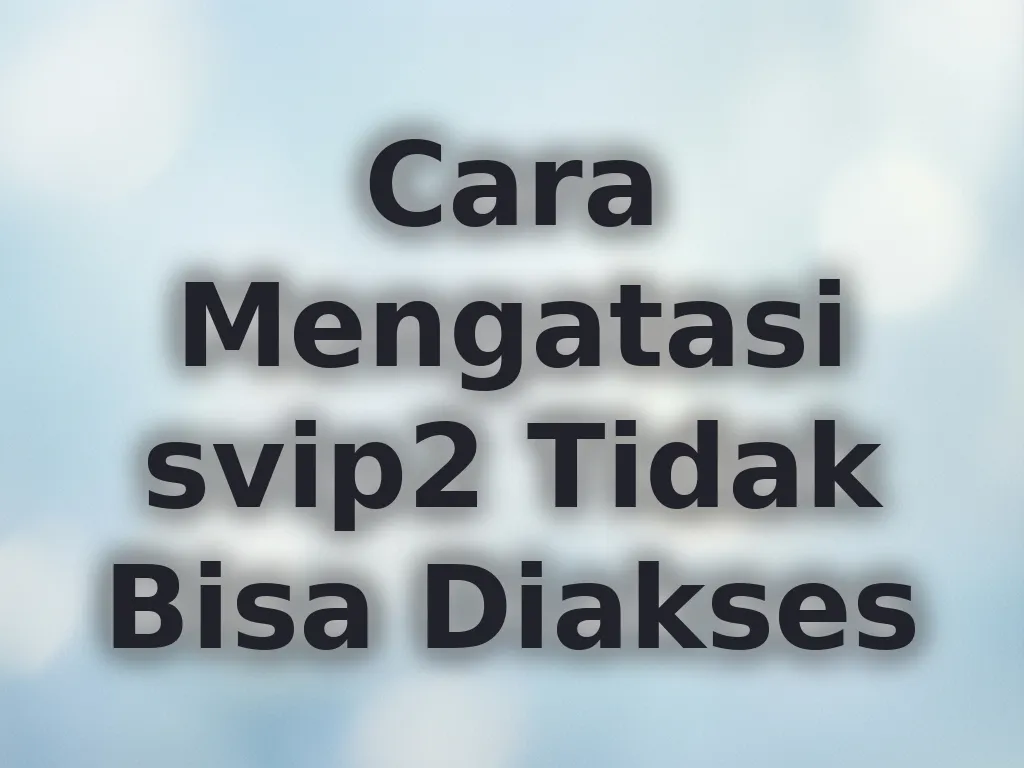 Cara Mengatasi svip2 Tidak Bisa Diakses