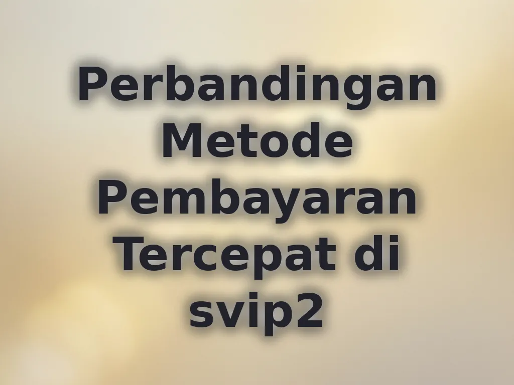 Perbandingan Metode Pembayaran Tercepat di svip2